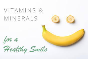 San Antonio dentist, Mark J. Williamson DDS, discusses which vitamins and minerals are essential to a healthy smile.
